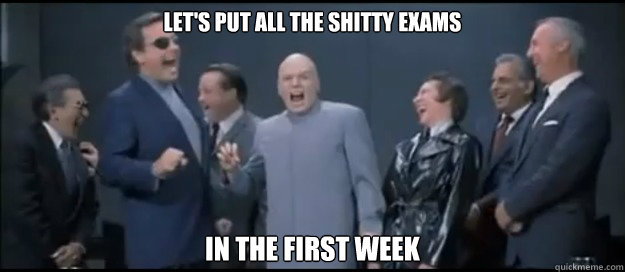 Let's put all the shitty exams in the first week - Let's put all the shitty exams in the first week  Evil Teachers