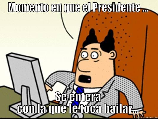MOMENTO EN QUE EL PRESIDENTE ... SE ENTERA CON LA QUE LE TOCA BAILAR... Misc