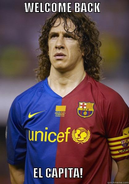            WELCOME BACK                                                                      EL CAPITA!                     Misc