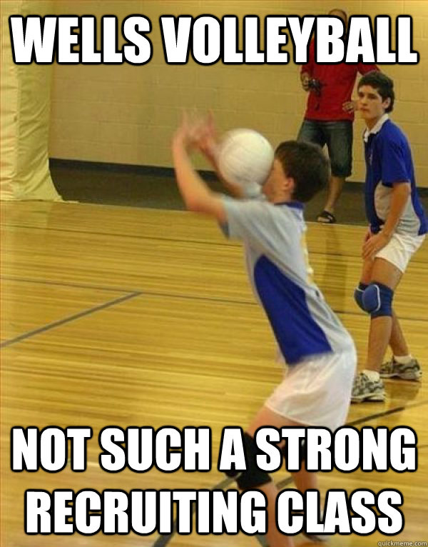 Wells Volleyball Not such a strong recruiting class  Volleyball Fail