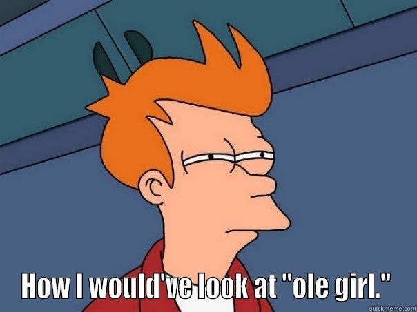  HOW I WOULD'VE LOOK AT 