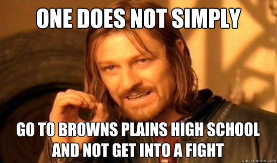 One Does Not Simply go to browns plains high school and not get into a fight  Boromir