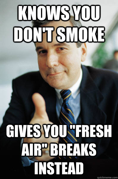 knows you don't smoke gives you 