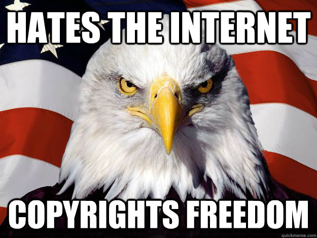 Hates the internet Copyrights Freedom  One-up America