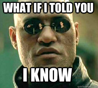 what if i told you I know - what if i told you I know  Matrix Morpheus