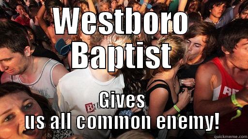 WESTBORO BAPTIST GIVES US ALL COMMON ENEMY! Sudden Clarity Clarence
