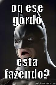 OQ ESE GORDO ESTA FAZENDO? Misc