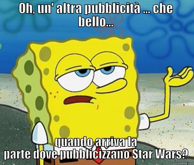0H, UN' ALTRA PUBBLICITÀ ... CHE BELLO... QUANDO ARRIVA LA PARTE DOVE PUBBLICIZZANO STAR WARS? Tough Spongebob