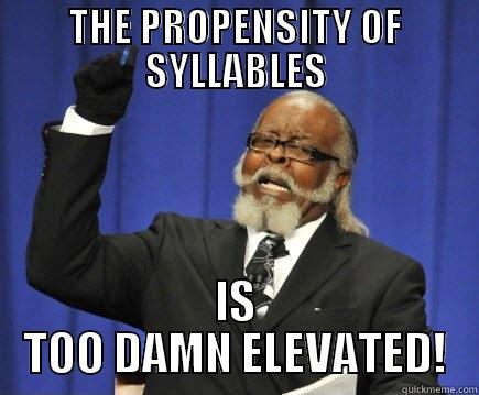 Syllabic Content - THE PROPENSITY OF SYLLABLES IS TOO DAMN ELEVATED! Too Damn High