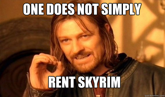 One does not simply rent skyrim - One does not simply rent skyrim  Boromirmod