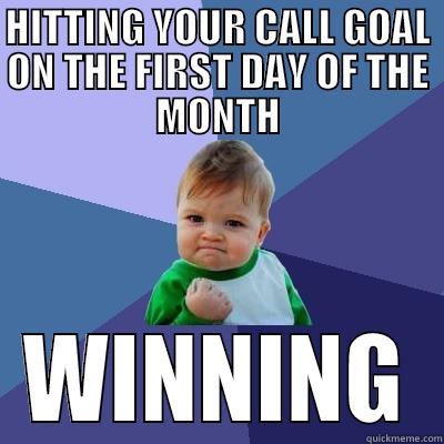 HITTING YOUR CALL GOAL ON THE FIRST DAY OF THE MONTH WINNING Success Kid