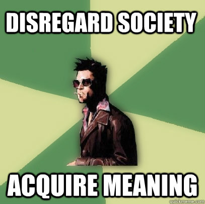 Disregard Society Acquire Meaning  Helpful Tyler Durden