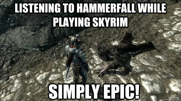 Listening to Hammerfall while playing Skyrim SIMPLY EPIC! - Listening to Hammerfall while playing Skyrim SIMPLY EPIC!  Skyrim Troll