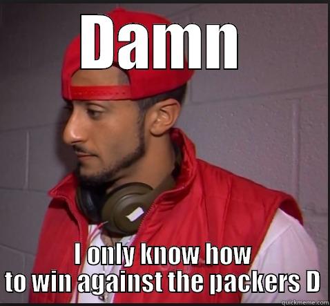 DAMN I ONLY KNOW HOW TO WIN AGAINST THE PACKERS D Misc