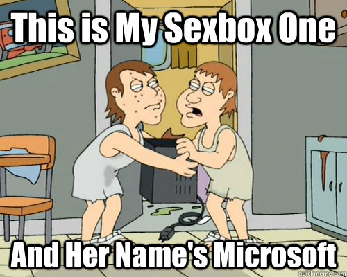 This is My Sexbox One And Her Name's Microsoft  