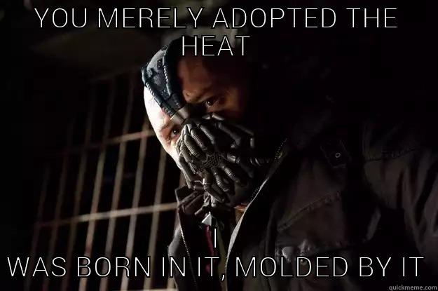 YOU MERELY ADOPTED THE HEAT I WAS BORN IN IT, MOLDED BY IT Angry Bane