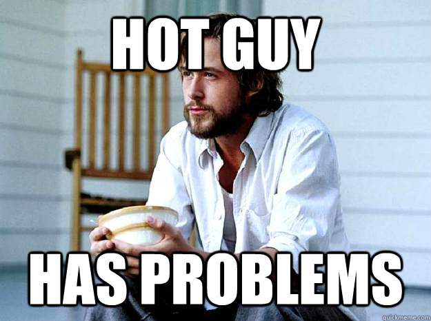 Hot Guy Has Problems  Hot Guy