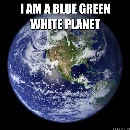 I am a blue green white planet
  - I am a blue green white planet
   Earth