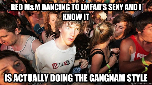 Red M&M dancing to LMFAO's Sexy and I Know it is actually doing the GANGNAM STYLE  - Red M&M dancing to LMFAO's Sexy and I Know it is actually doing the GANGNAM STYLE   Sudden Clarity Clarence