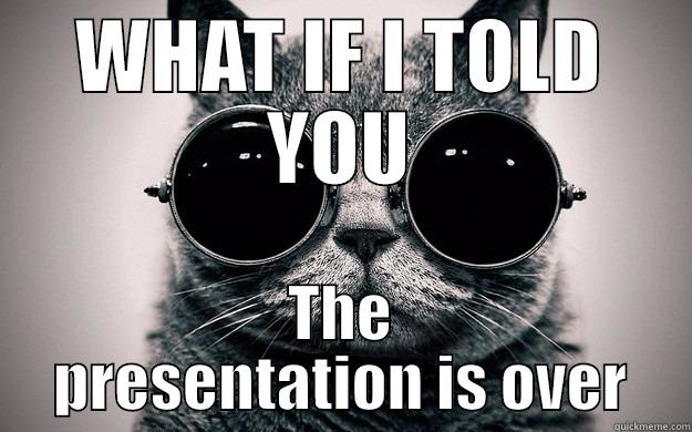 WHAT IF I TOLD YOU THE PRESENTATION IS OVER Morpheus Cat Facts