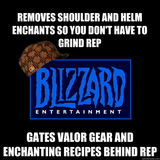 Removes shoulder and helm enchants so you don't have to grind rep Gates valor gear and enchanting recipes behind rep   Scumbag blizzard