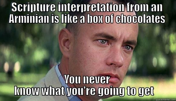 SCRIPTURE INTERPRETATION FROM AN ARMINIAN IS LIKE A BOX OF CHOCOLATES YOU NEVER KNOW WHAT YOU'RE GOING TO GET    Offensive Forrest Gump