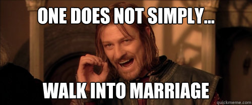 One does not simply... Walk into Marriage  Mordor