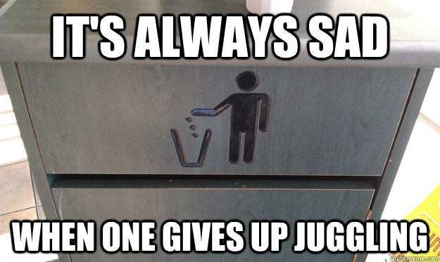 It's always sad When one gives up juggling - It's always sad When one gives up juggling  The juggler