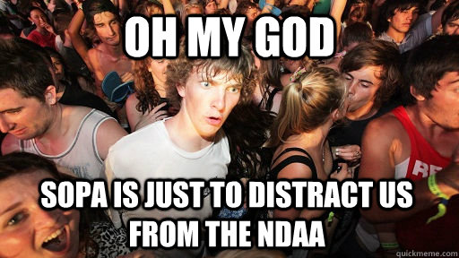 oh my god sopa is just to distract us from the ndaa  Sudden Clarity Clarence