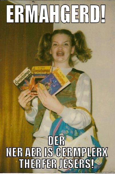 DERNNERA IS CERMPLEX - ERMAHGERD! DER NER AER IS CERMPLERX THERFER JESERS! Misc