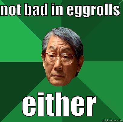 cat eggrolls - NOT BAD IN EGGROLLS  EITHER High Expectations Asian Father