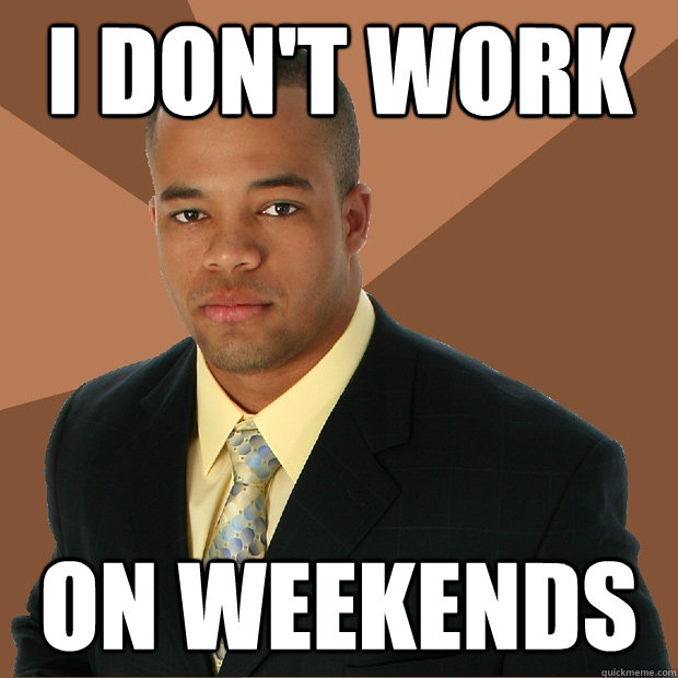 I don't work on weekends - I don't work on weekends  Successful Black Man