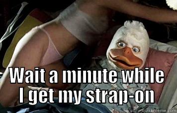 beak wet -  WAIT A MINUTE WHILE I GET MY STRAP-ON Misc