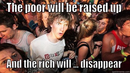 THE POOR WILL BE RAISED UP AND THE RICH WILL ... DISAPPEAR Sudden Clarity Clarence