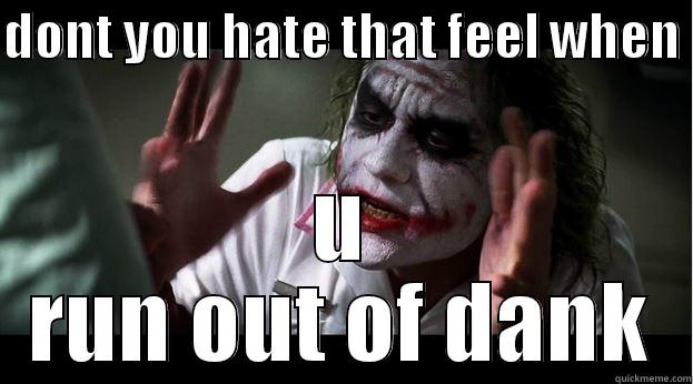 DONT YOU HATE THAT FEEL WHEN  U RUN OUT OF DANK Joker Mind Loss