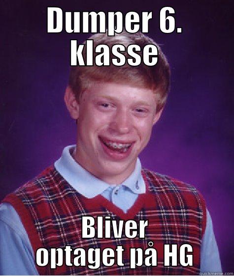 DUMPER 6. KLASSE BLIVER OPTAGET PÅ HG Bad Luck Brian