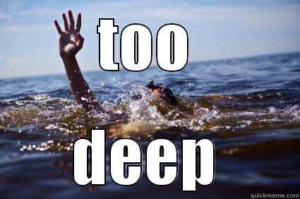 TOO DEEP Misc