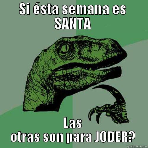 SI ÉSTA SEMANA ES SANTA LAS OTRAS SON PARA JODER? Philosoraptor