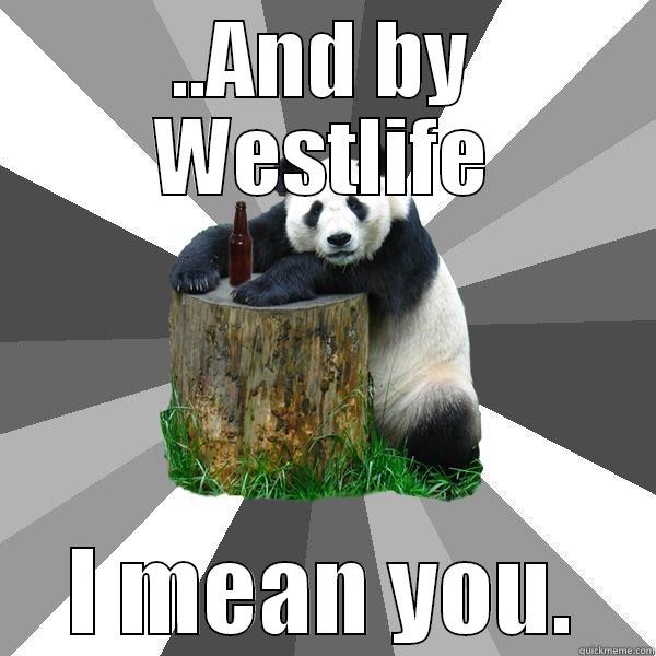 Westlife Panda - ..AND BY WESTLIFE I MEAN YOU. Pickup-Line Panda