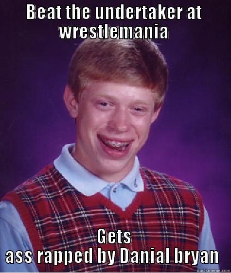 BEAT THE UNDERTAKER AT WRESTLEMANIA GETS ASS RAPPED BY DANIAL BRYAN  Bad Luck Brian