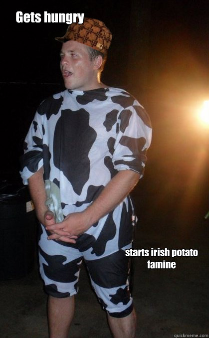Gets hungry starts irish potato famine - Gets hungry starts irish potato famine  Scumbag Chris
