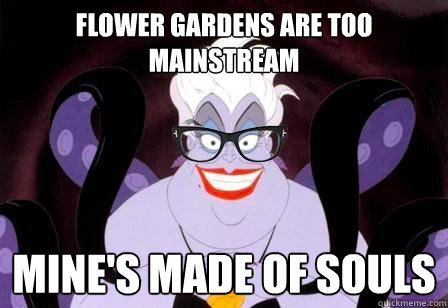 flower gardens are too mainstream mine's made of souls  Hipstersula