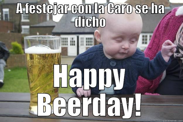 A FESTEJAR CON LA CARO SE HA DICHO HAPPY BEERDAY! drunk baby