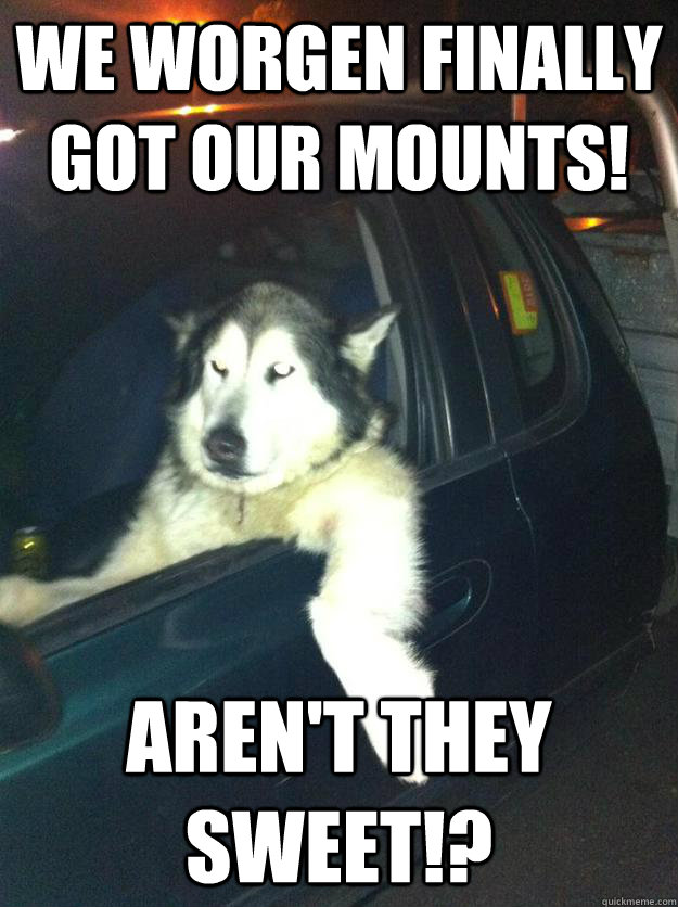 We worgen finally got our mounts! Aren't they sweet!?  Mean Dog