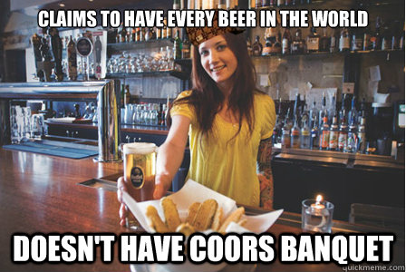 Claims To Have Every Beer In The World Doesn't have Coors Banquet - Claims To Have Every Beer In The World Doesn't have Coors Banquet  Scumbag Bartender