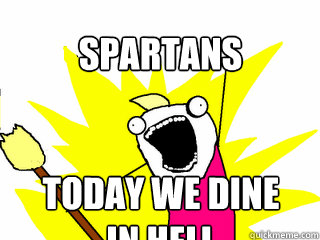 SPARTANS today we dine in HELL  All The Things