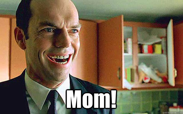 Mom! - Mom!  Insane Agent Smith