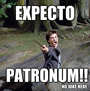 Expecto patronum!! no joke here  Pissed off Harry