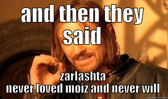 AND THEN THEY SAID ZARLASHTA NEVER LOVED MOIZ AND NEVER WILL Boromir