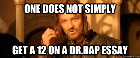 One does not simply get a 12 on a dr.rap essay   One Does Not Simply